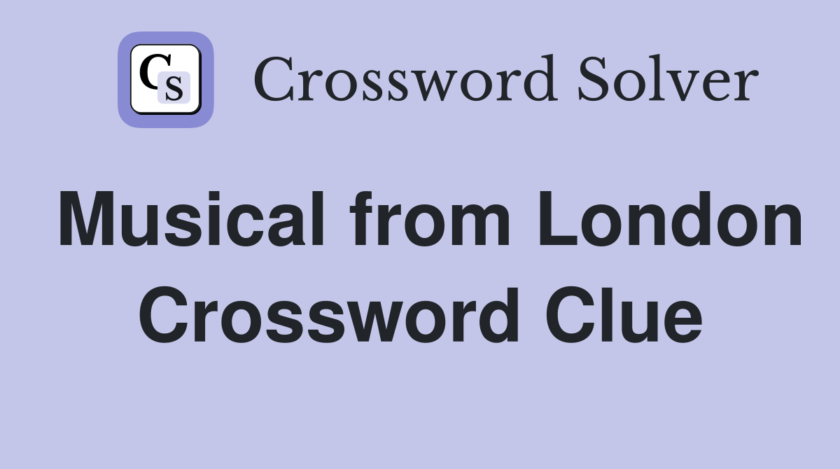 Musical from London Crossword Clue