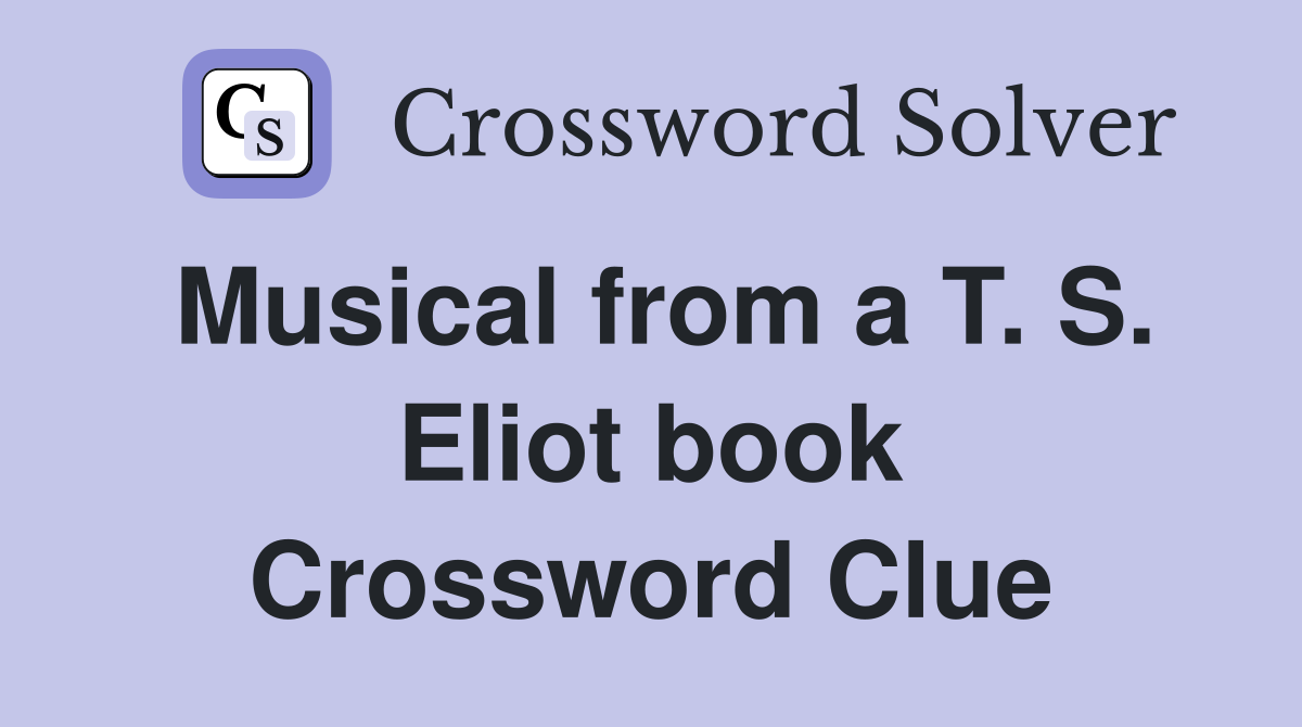 Musical from a T. S. Eliot book Crossword Clue
