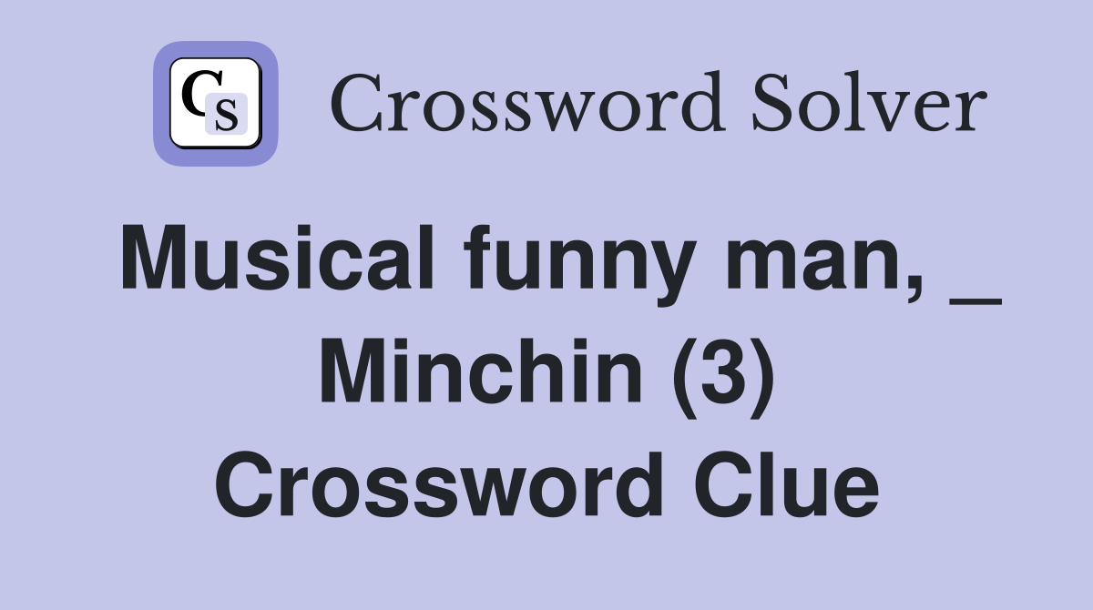 Musical funny man, _ Minchin (3) Crossword Clue