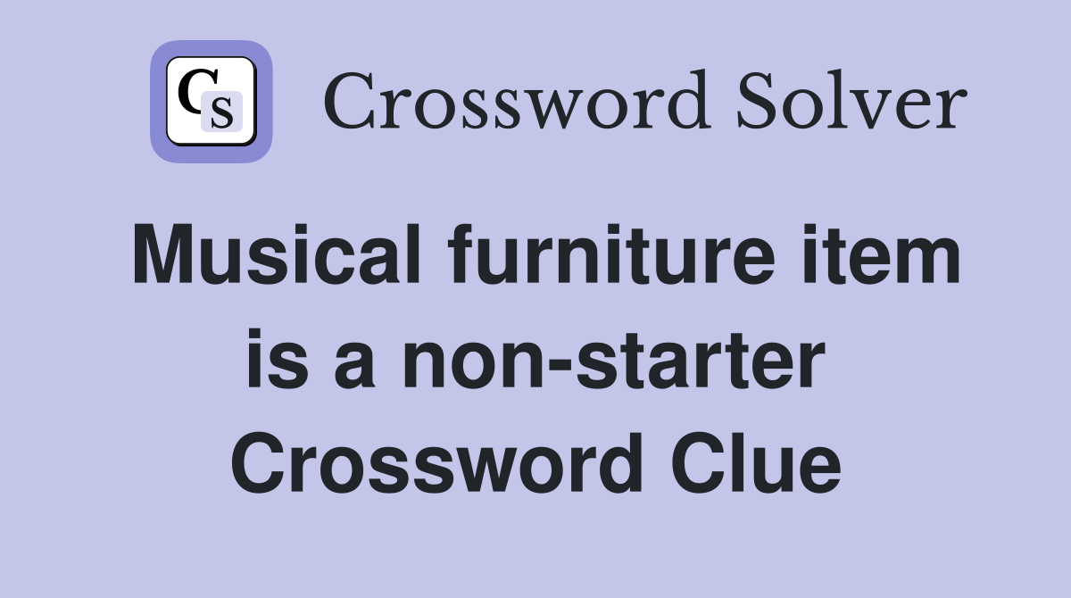 Musical furniture item is a non-starter Crossword Clue