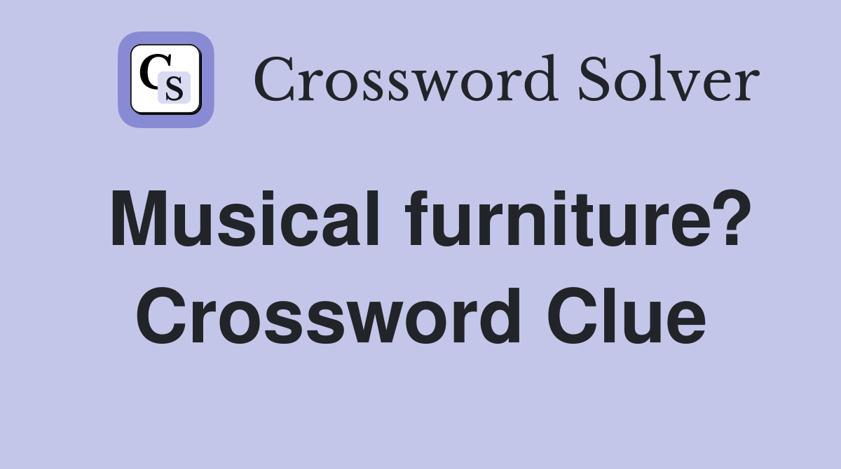 Musical furniture? Crossword Clue