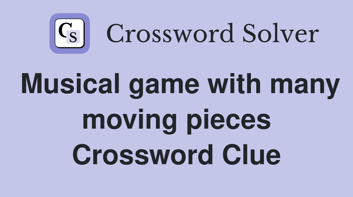 Musical game with many moving pieces Crossword Clue