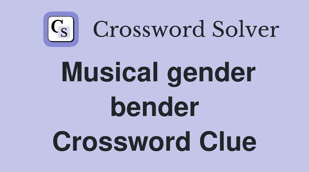Musical gender bender Crossword Clue