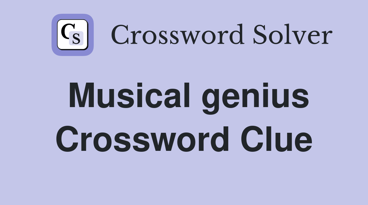 Musical genius Crossword Clue