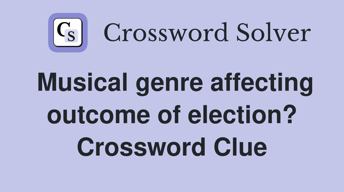 Musical genre affecting outcome of election? Crossword Clue