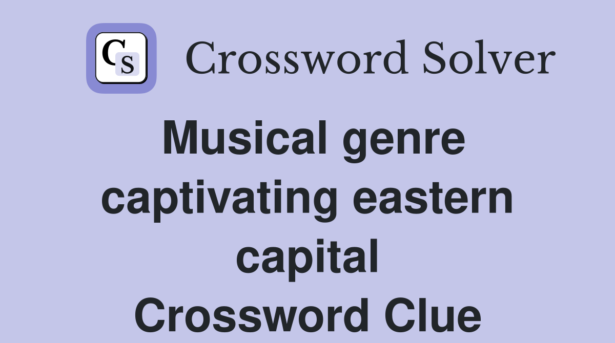 Musical genre captivating eastern capital Crossword Clue
