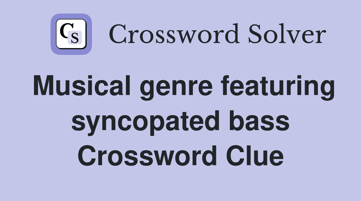 Musical genre featuring syncopated bass Crossword Clue