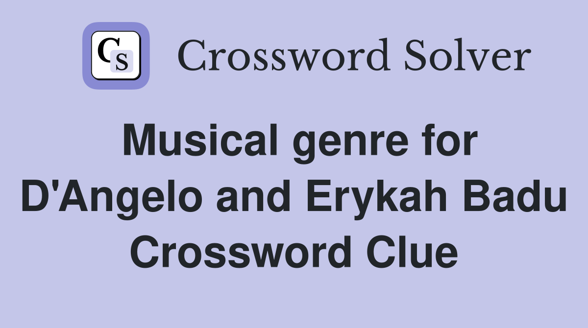 Musical genre for D'Angelo and Erykah Badu Crossword Clue