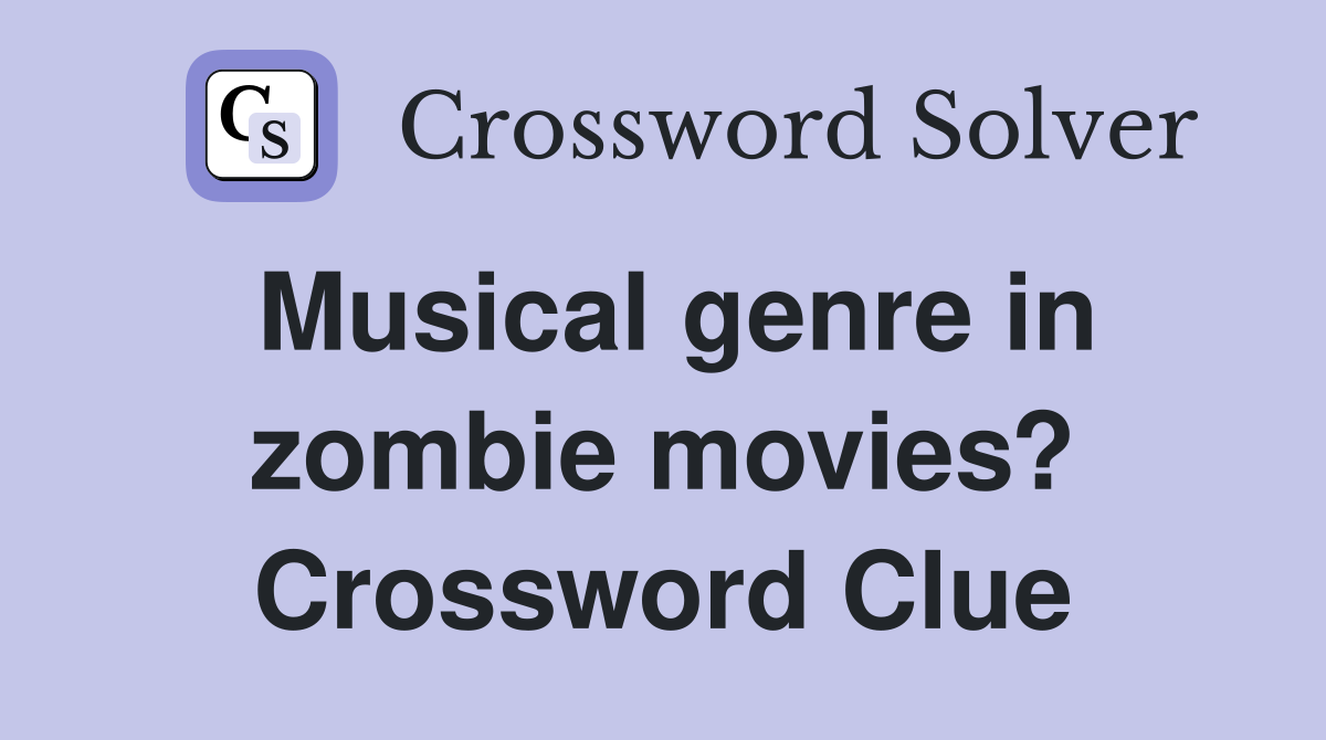 Musical genre in zombie movies? Crossword Clue