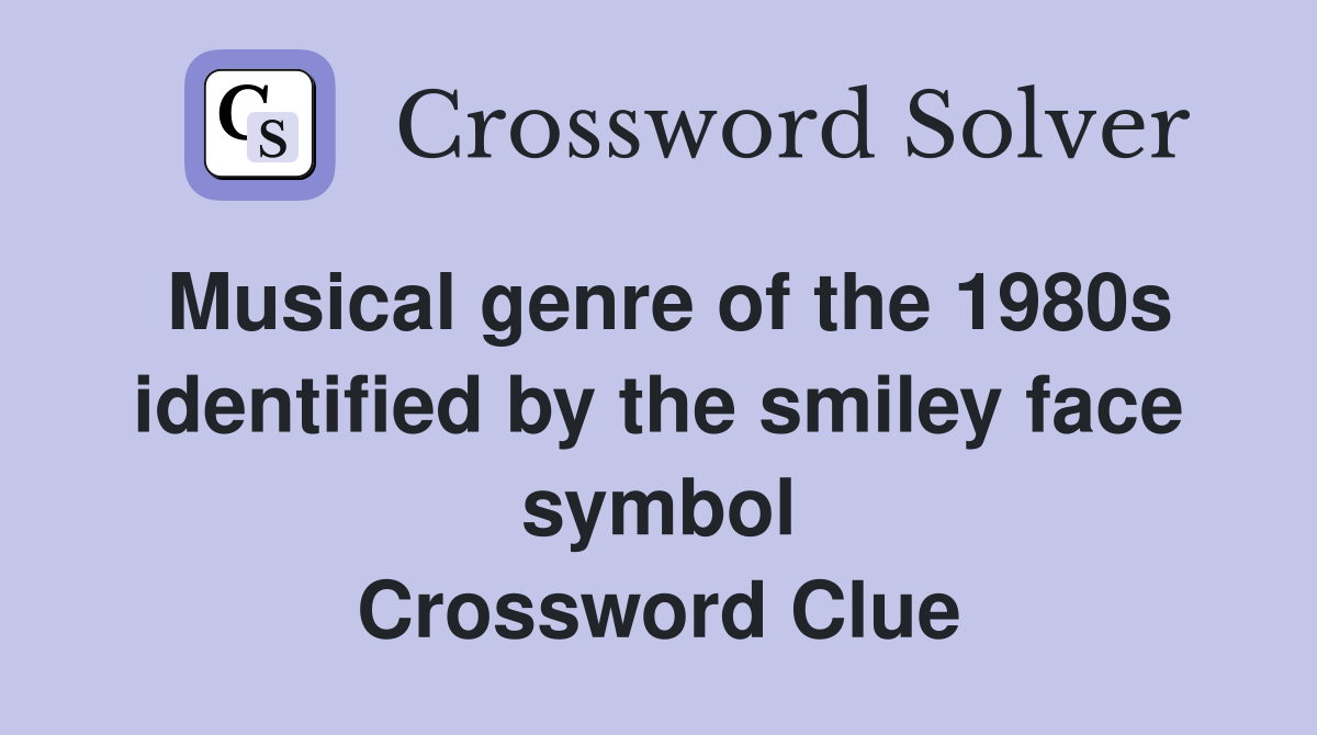 Musical genre of the 1980s identified by the smiley face symbol Crossword Clue