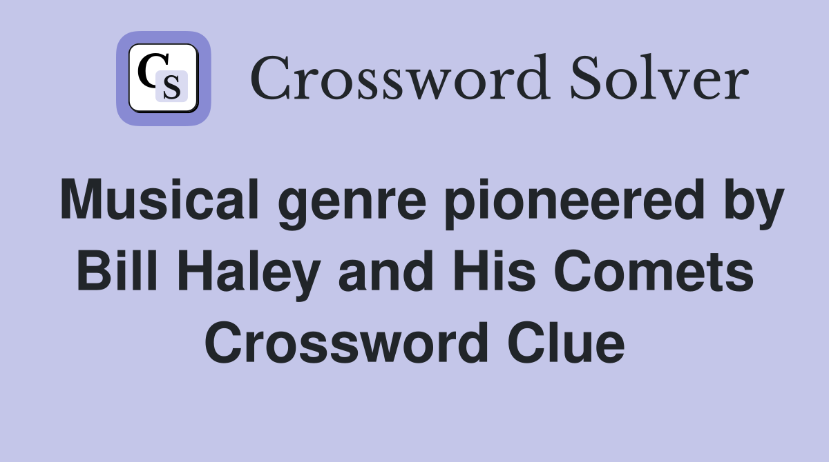 Musical genre pioneered by Bill Haley and His Comets Crossword Clue