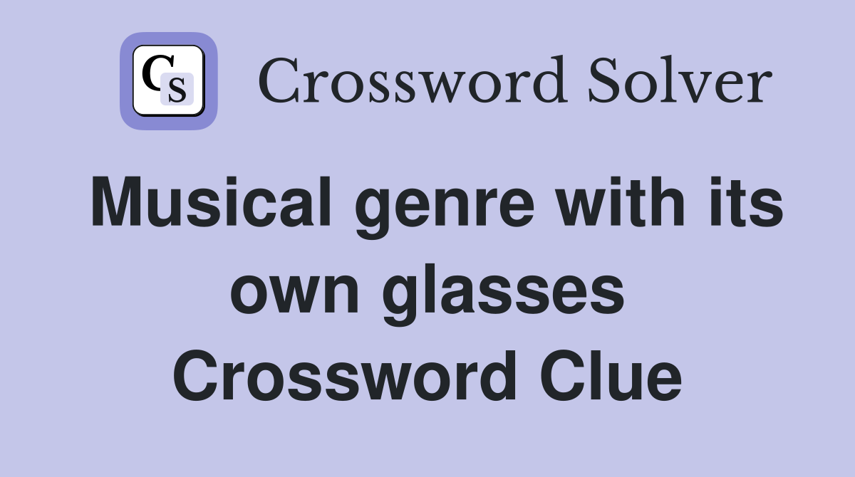 Musical genre with its own glasses Crossword Clue