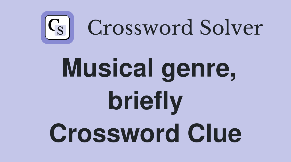 Musical genre, briefly Crossword Clue