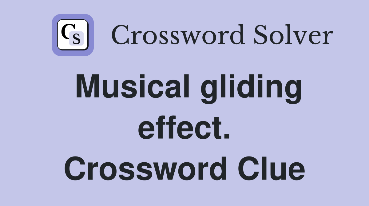 Musical gliding effect. Crossword Clue