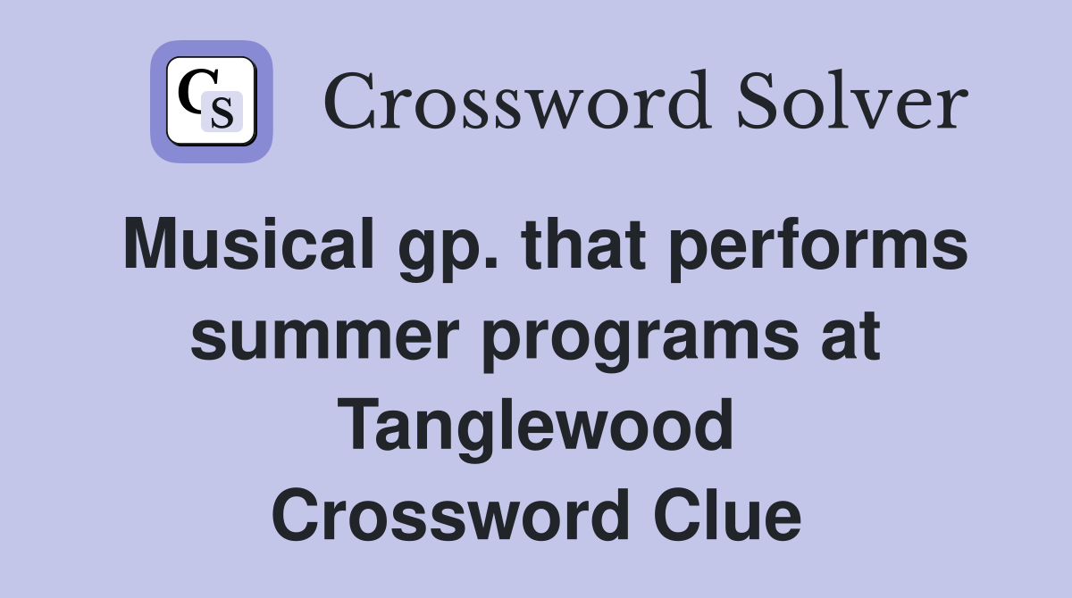 Musical gp. that performs summer programs at Tanglewood Crossword Clue
