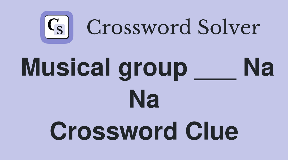 Musical group ___ Na Na Crossword Clue