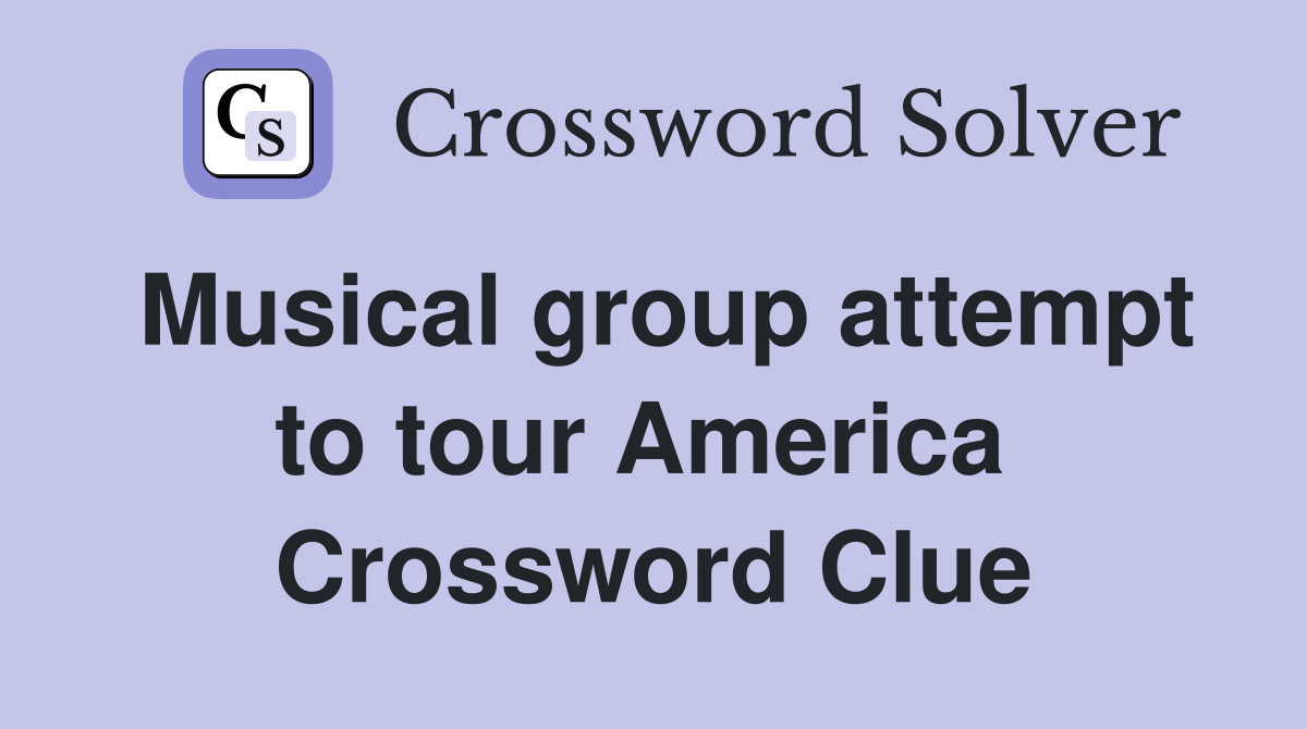 Musical group attempt to tour America  Crossword Clue