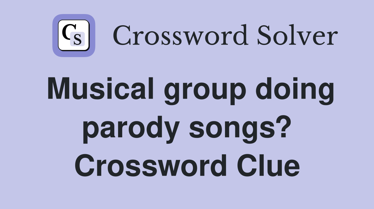 Musical group doing parody songs? Crossword Clue