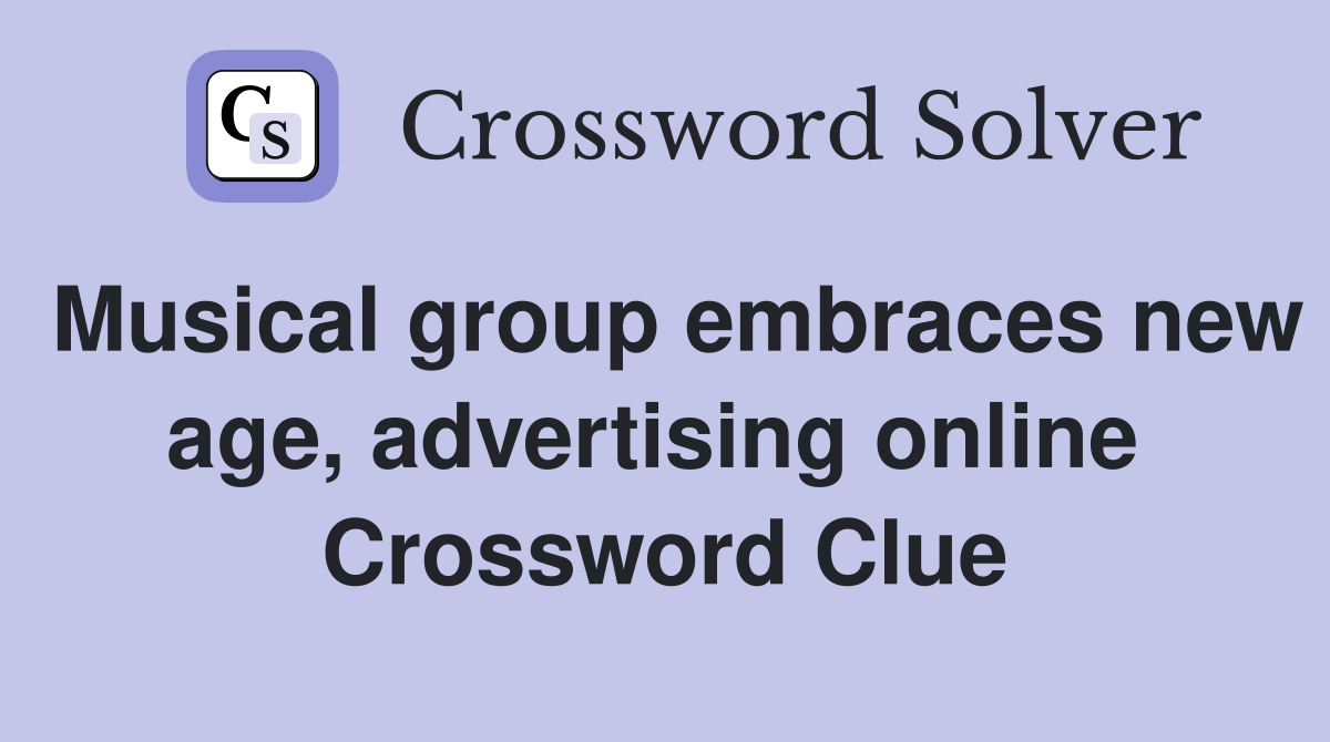 Musical group embraces new age, advertising online  Crossword Clue