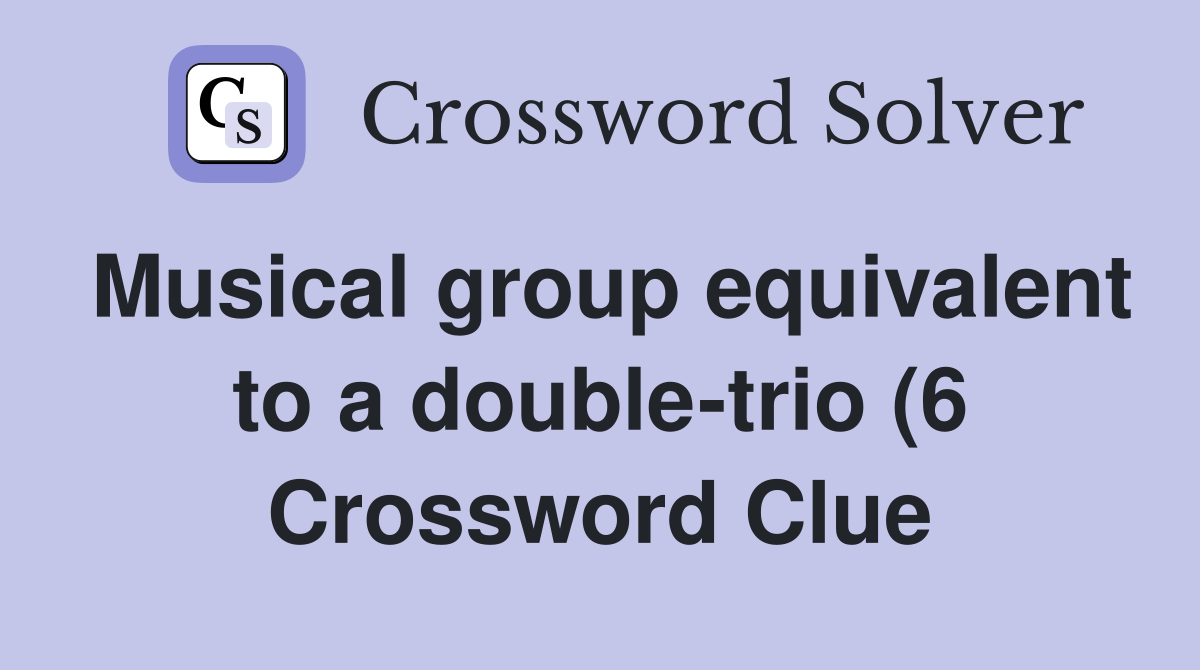 Musical group equivalent to a double trio (6) Crossword Clue Answers Musical group equivalent to a double trio (6) Crossword Clue Answers