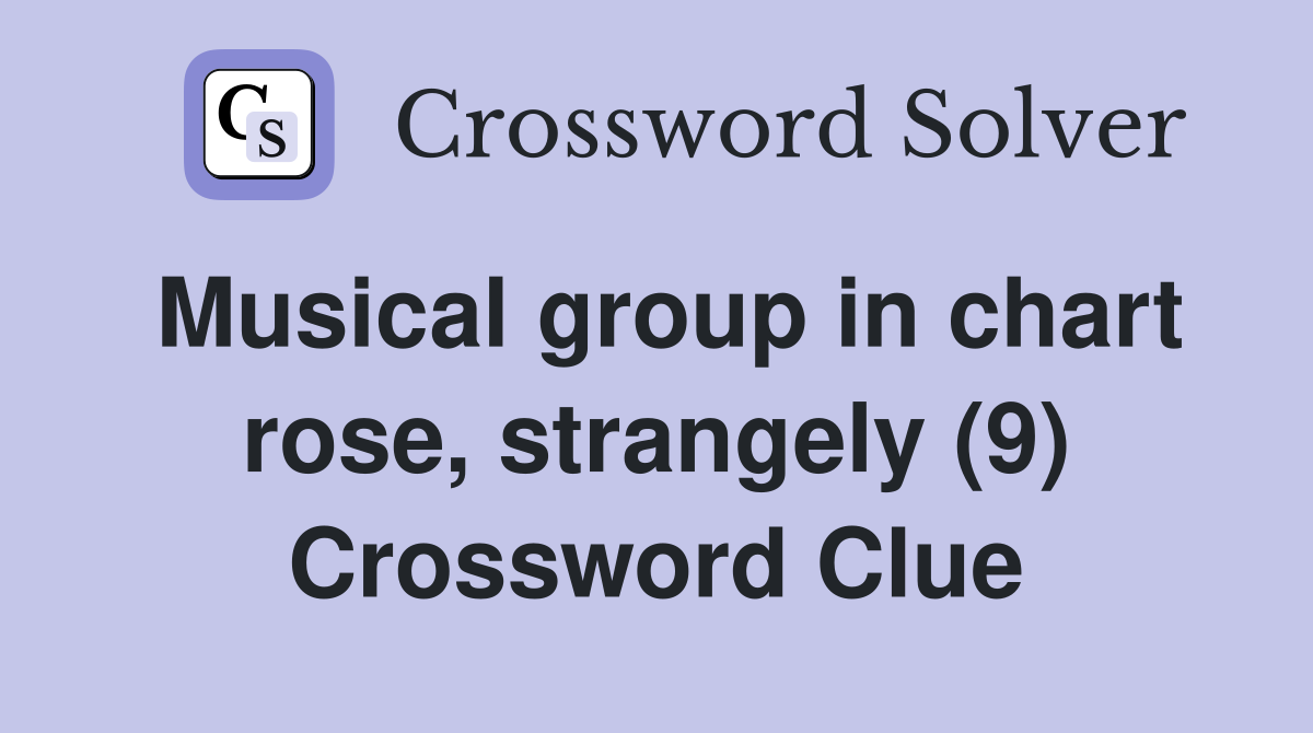 Musical group in chart rose, strangely (9) Crossword Clue