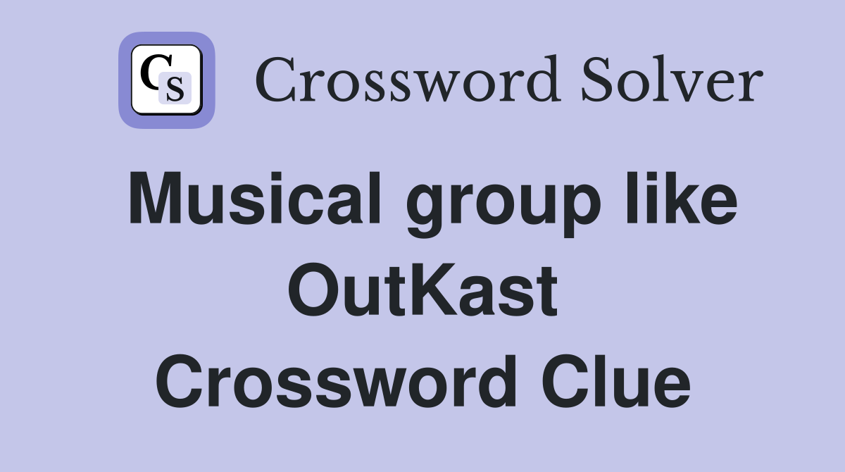 Musical group like OutKast Crossword Clue