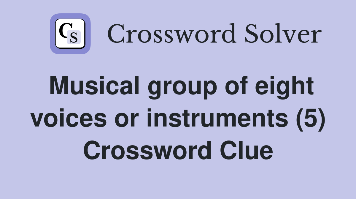 Musical group of eight voices or instruments (5) Crossword Clue