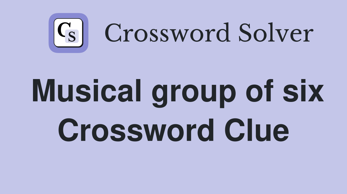 Musical group of six Crossword Clue