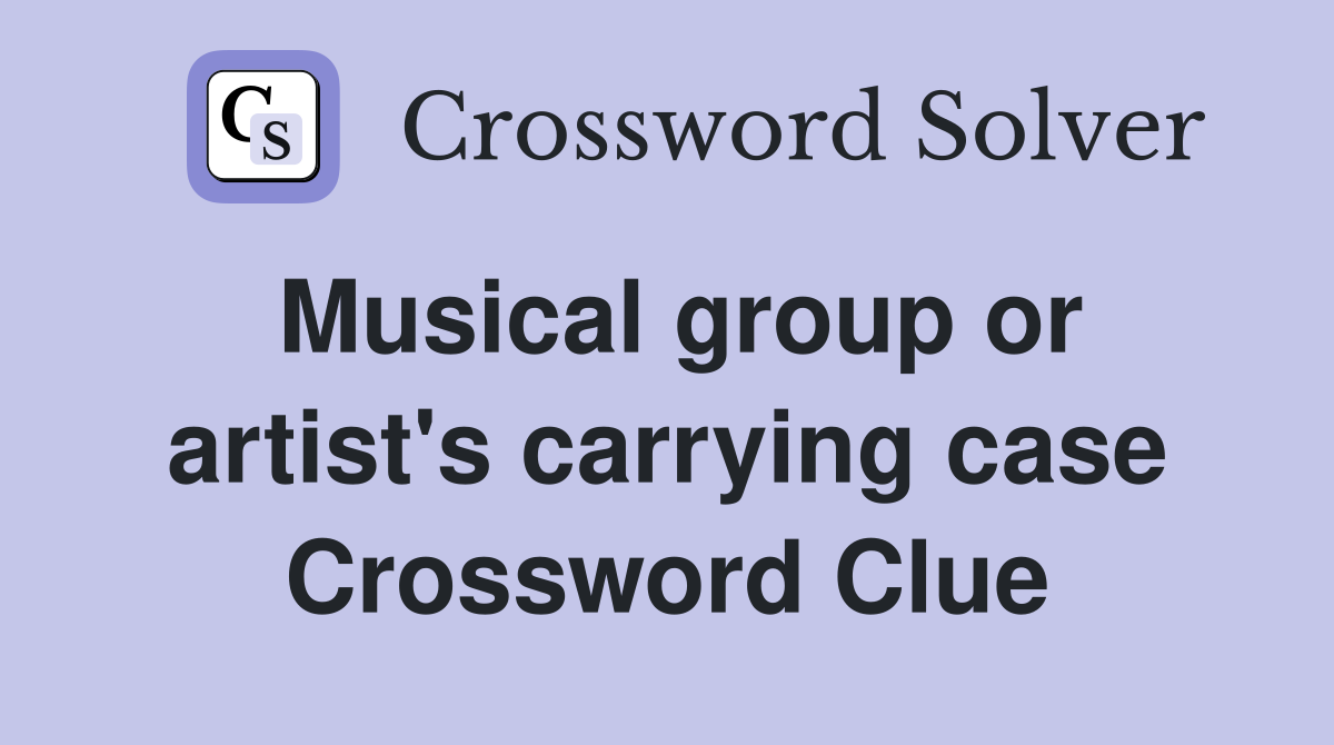 Musical group or artist's carrying case Crossword Clue