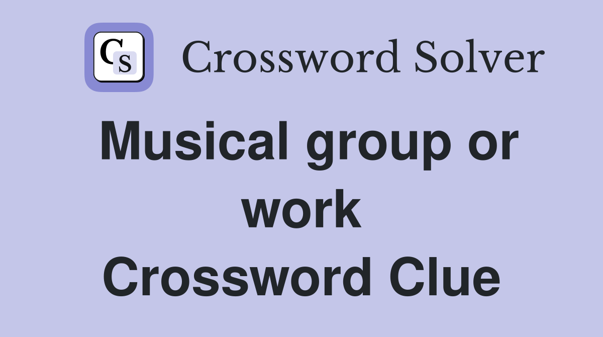 Musical group or work Crossword Clue