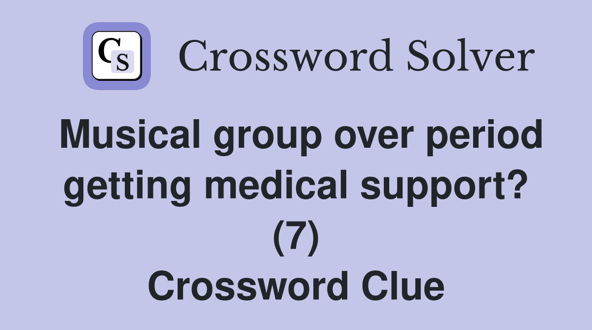 Musical group over period getting medical support? (7) Crossword Clue