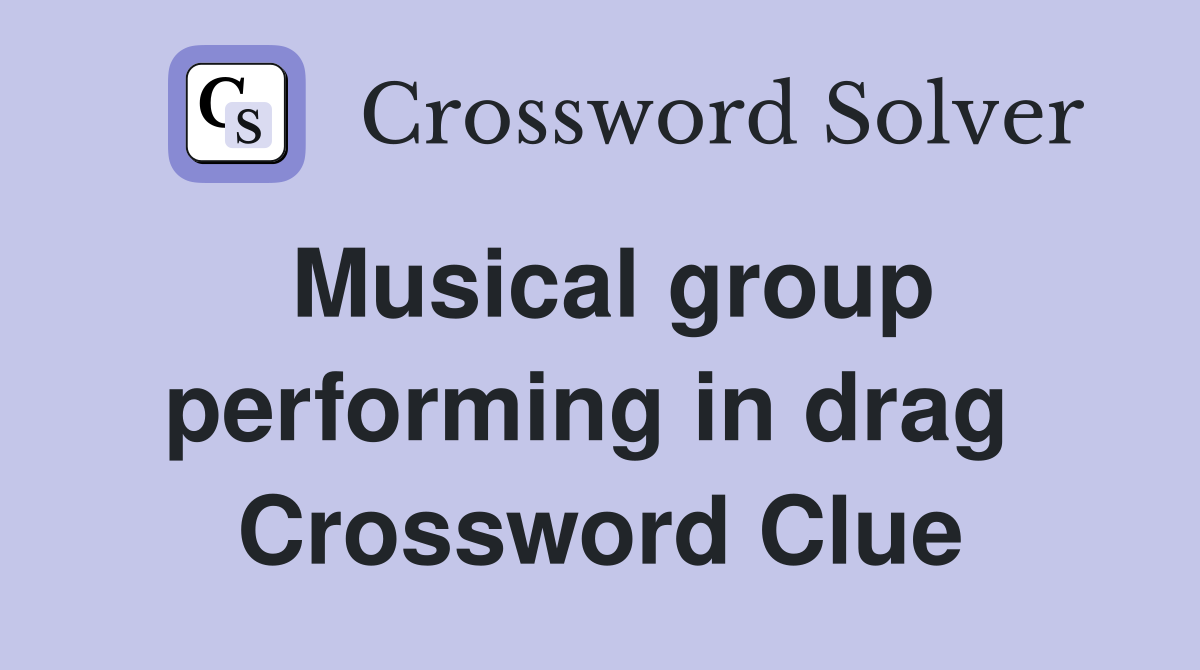 Musical group performing in drag  Crossword Clue