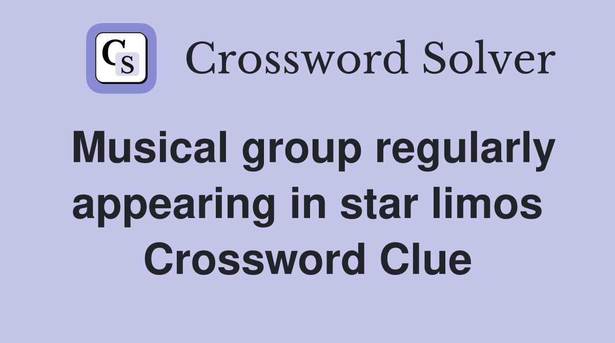 Musical group regularly appearing in star limos Crossword Clue