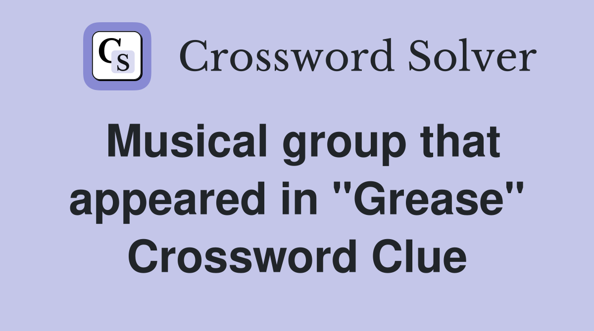 Musical group that appeared in "Grease" Crossword Clue