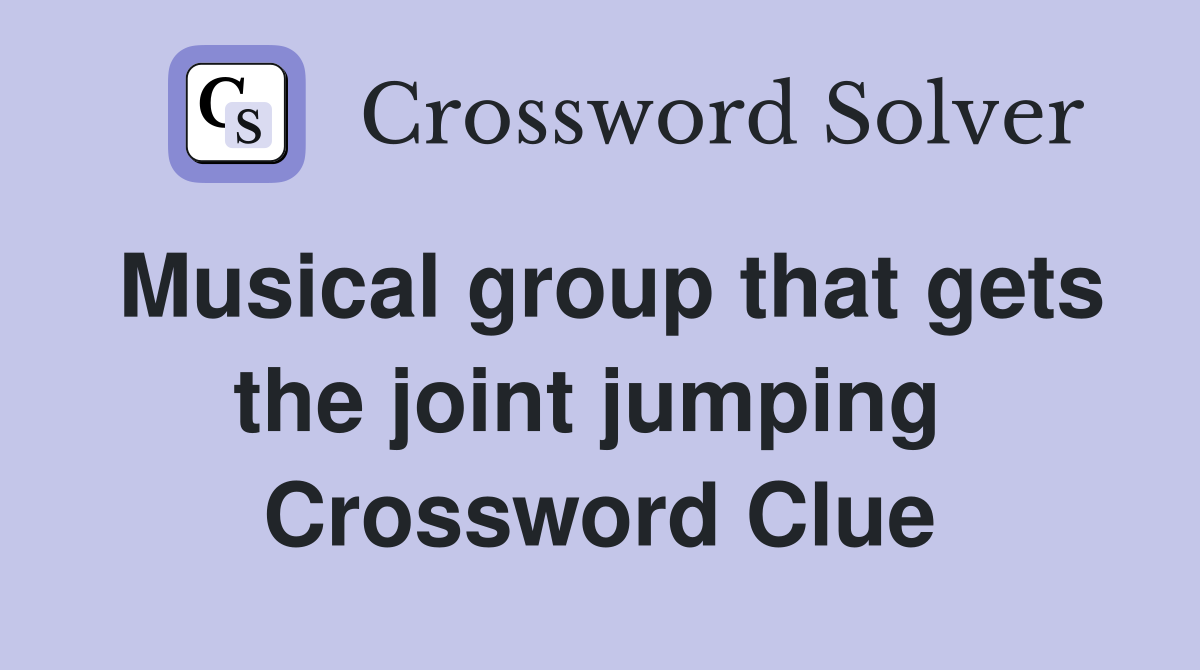 Musical group that gets the joint jumping  Crossword Clue