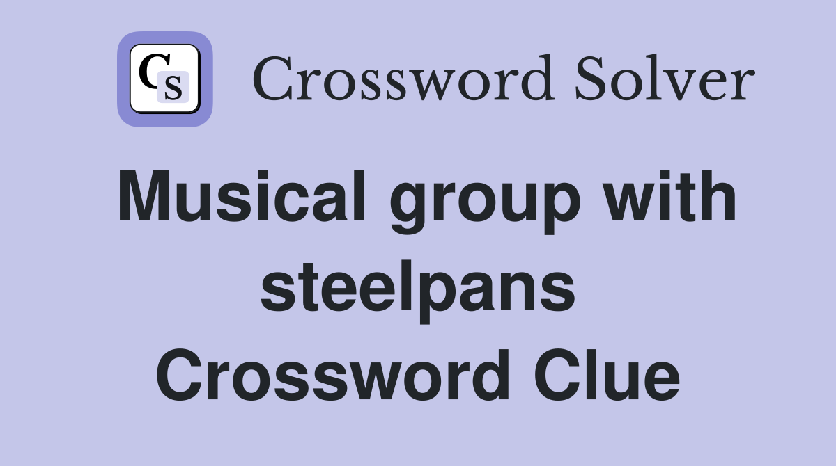 Musical group with steelpans Crossword Clue