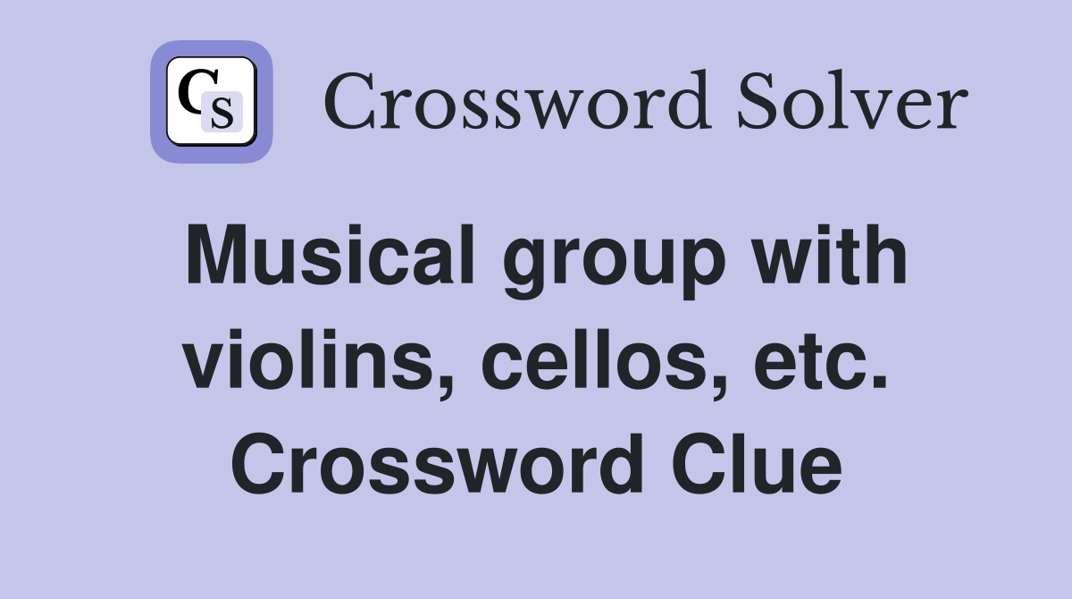 Musical group with violins, cellos, etc. Crossword Clue