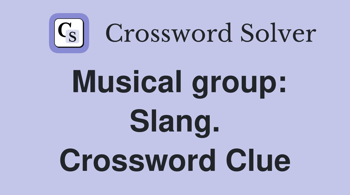 Musical group: Slang. Crossword Clue
