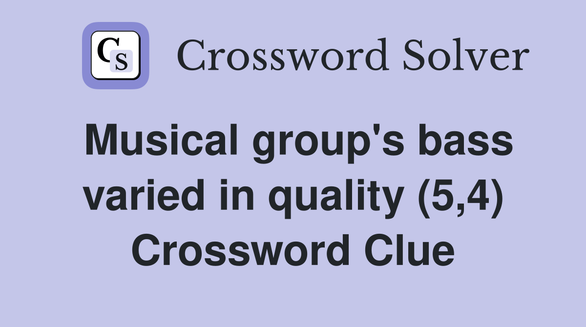 Musical group's bass varied in quality (5,4) Crossword Clue
