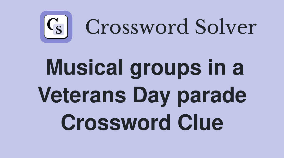 Musical groups in a Veterans Day parade Crossword Clue