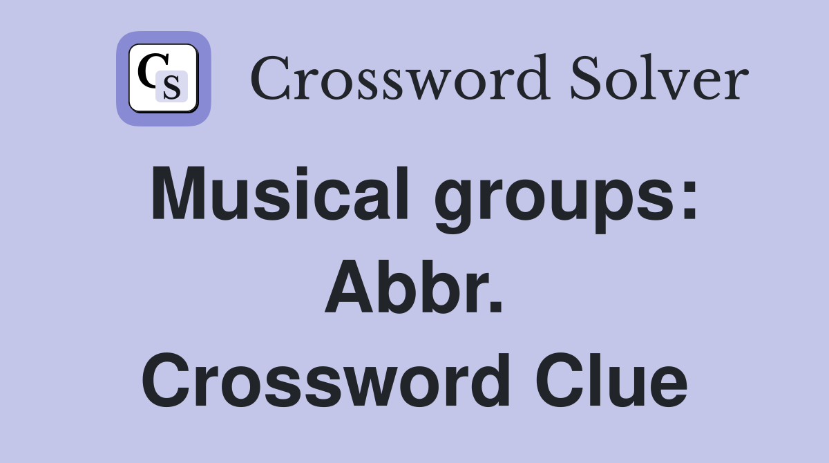 Musical groups: Abbr. Crossword Clue