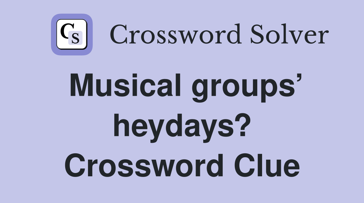 Musical groups’ heydays? Crossword Clue