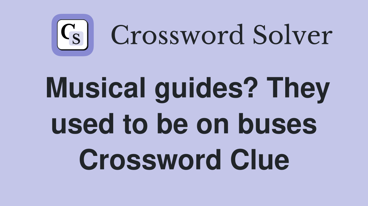 Musical guides? They used to be on buses Crossword Clue