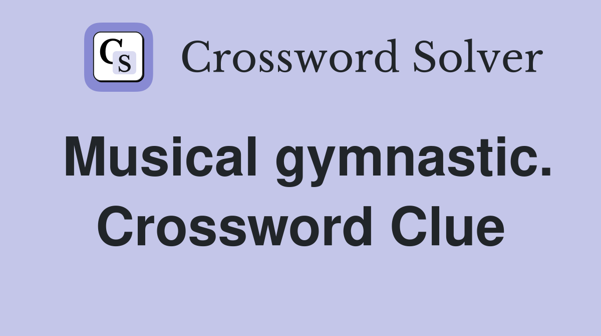 Musical gymnastic. Crossword Clue
