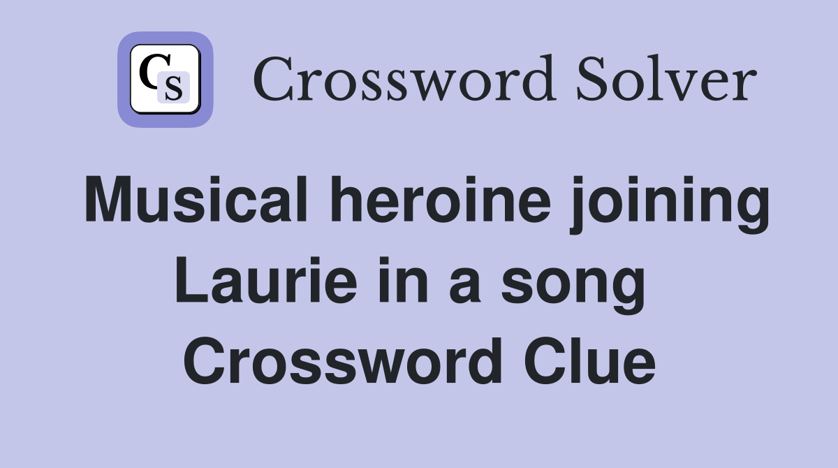 Musical heroine joining Laurie in a song  Crossword Clue
