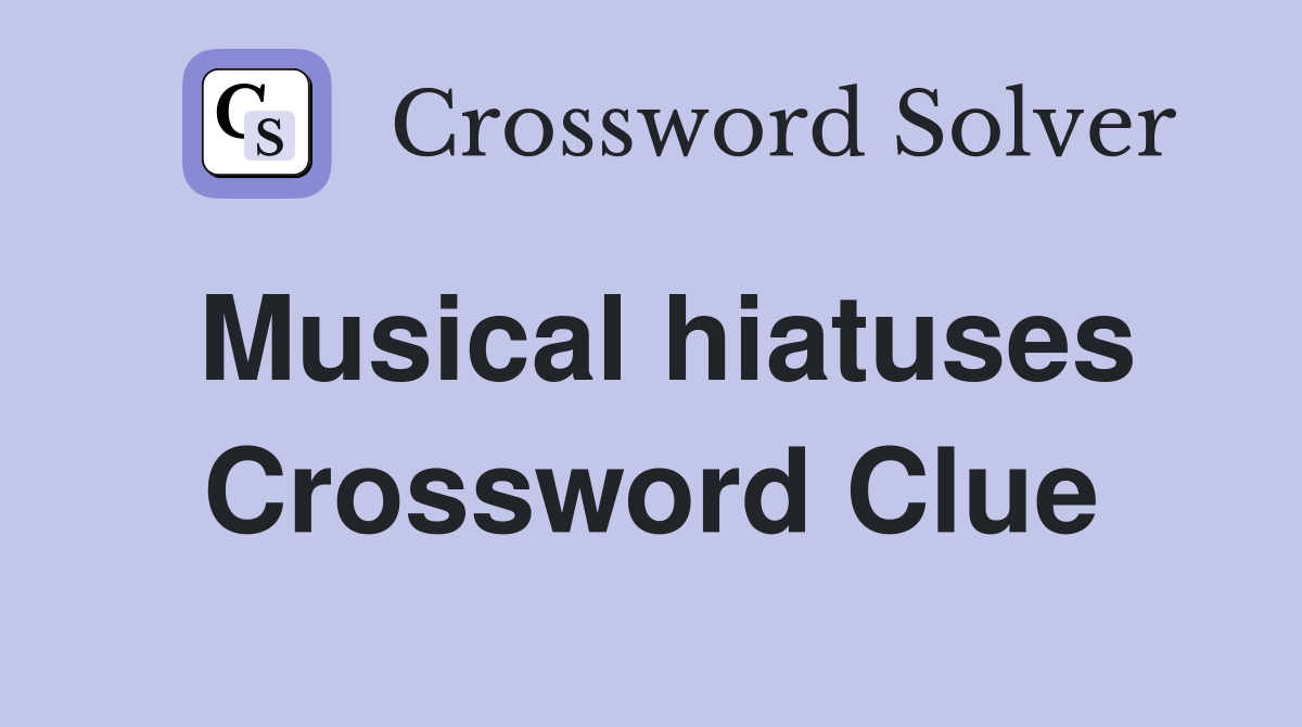 Musical hiatuses Crossword Clue