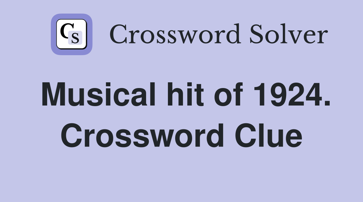Musical hit of 1924. Crossword Clue