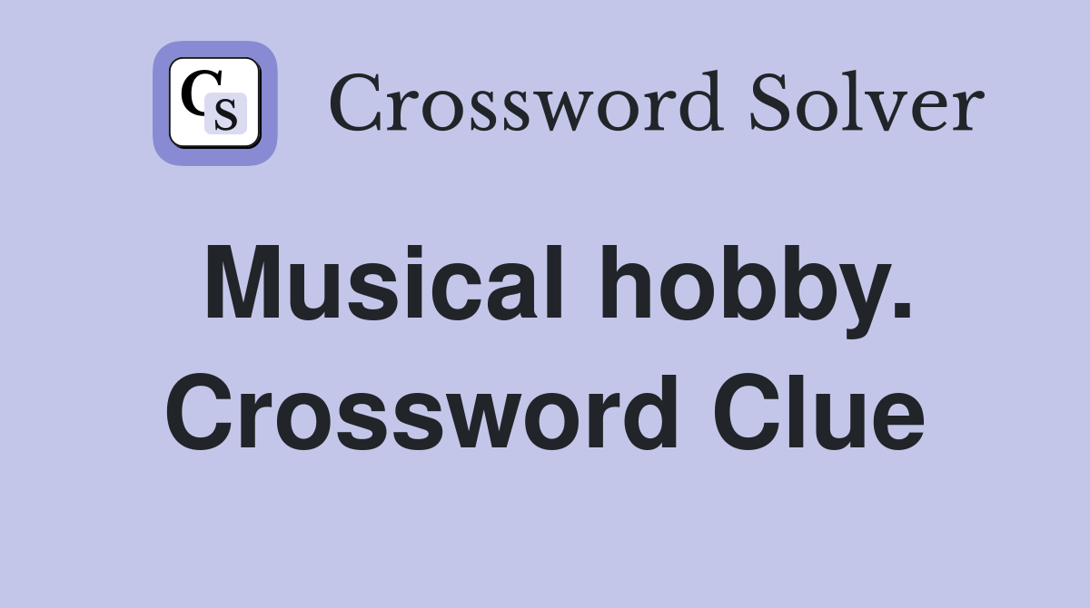 Musical hobby. Crossword Clue