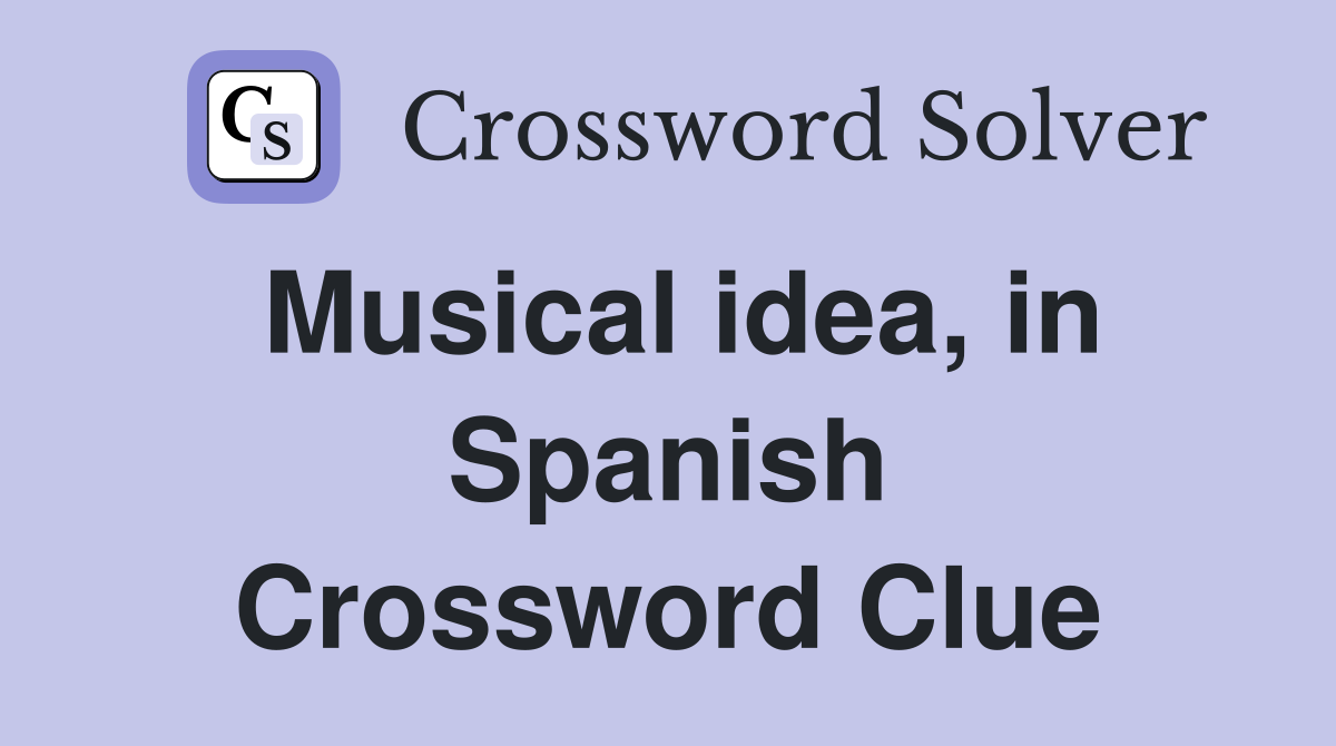 Musical idea, in Spanish Crossword Clue