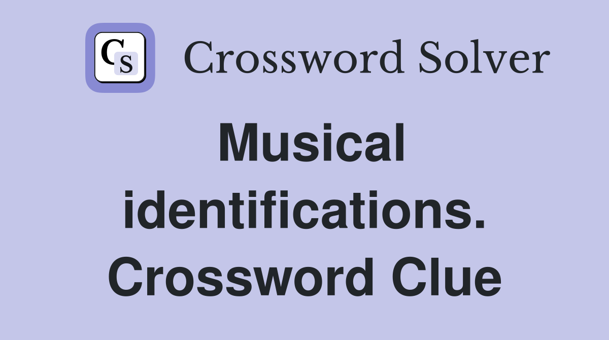Musical identifications. Crossword Clue